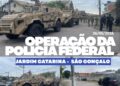 Operação da Polícia Federal no Jardim Catarina